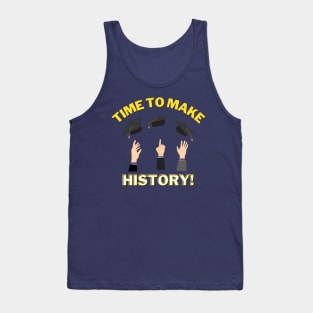 Time to Make History! - Graduation pride shirt! Good luck on your future! Tank Top